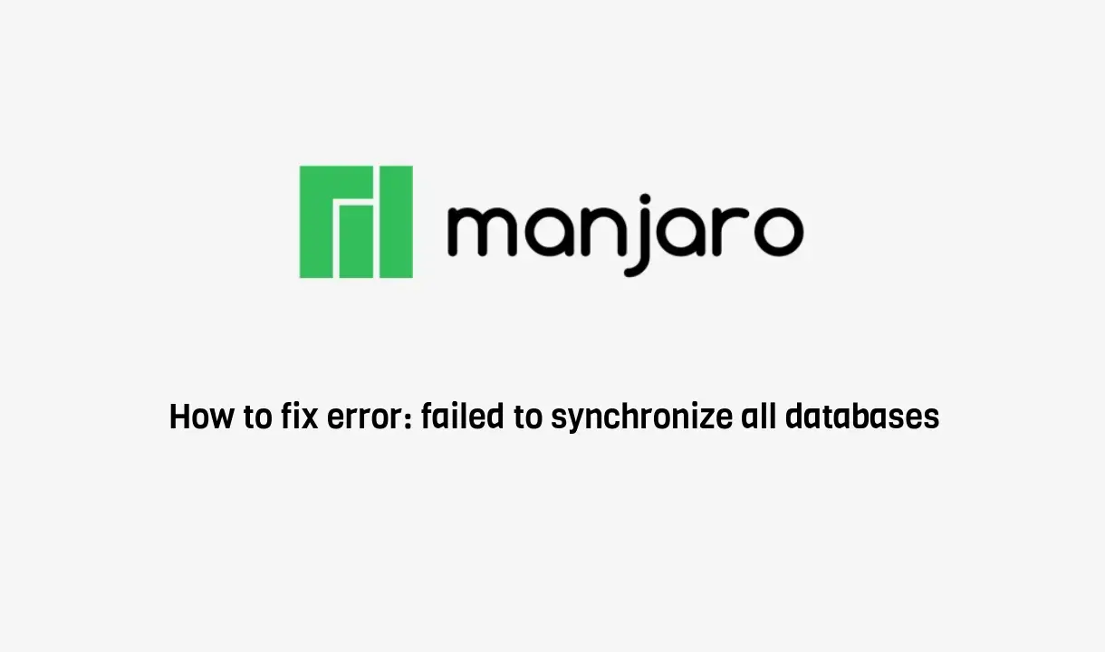 How to fix error: failed to synchronize all databases on Manjaro