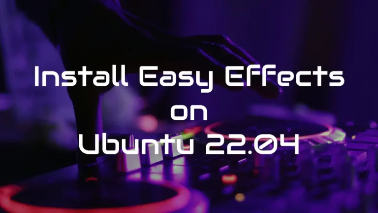 how-to-install-easy-effects-on-ubuntu-22.04