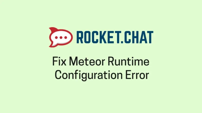 How-to-fix-Rocket-Chat-Meteor-Runtime-Configuration-Error
